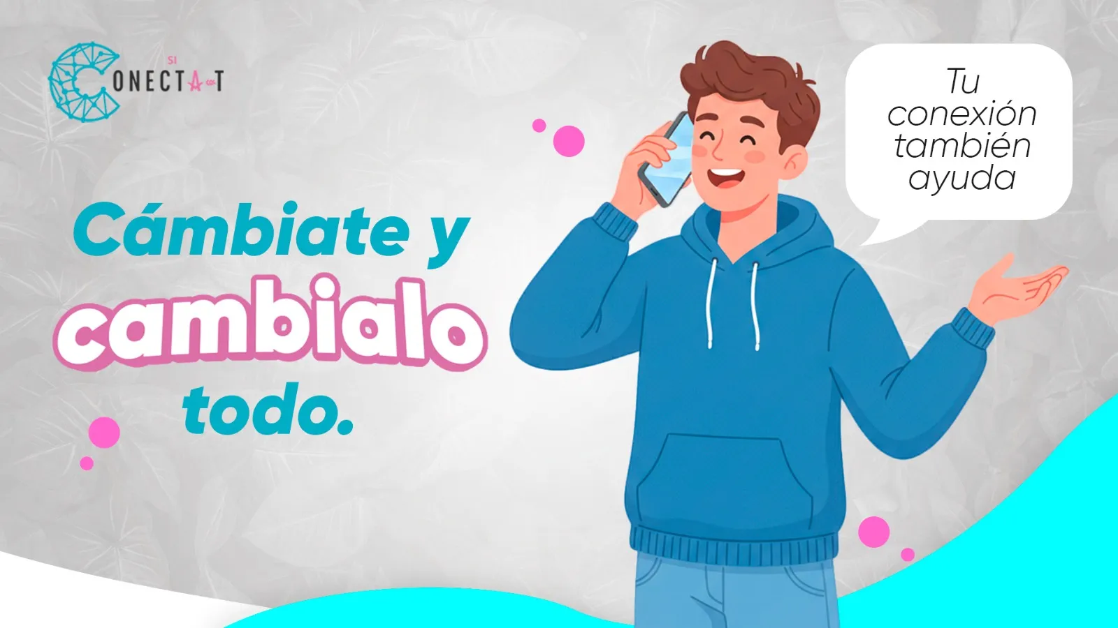Cámbiate y cámbialo todo - Tu conexión también ayuda